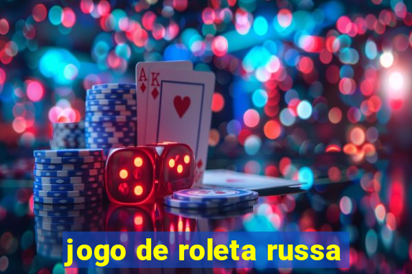 jogo de roleta russa